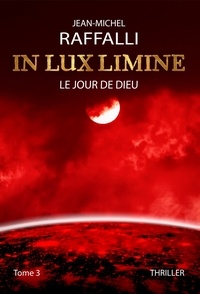 Jean-Michel Raffalli - In Lux Limine 3 : IN LUX LIMINE - Le jour de Dieu - Le jour de Dieu.