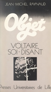 Jean-Michel Raynaud et Philippe Bonnefis - Voltaire, soi-disant (1) - Arouet.