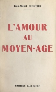 Jean-Michel Renaitour - L'amour au Moyen-Âge.