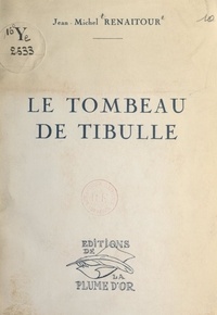 Jean-Michel Renaitour - Le tombeau de Tibulle.