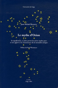 Jean-Michel Renaud - Le mythe d'Orion - Sa signification, sa place parmi les autres mythes grecs et son apport à la connaissance de la mentalité antique.