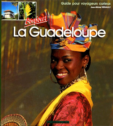Bonjour La Guadeloupe Guide Pour Voyageurs De Jean Michel Renault Livre Decitre