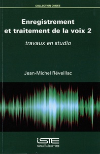 Jean-Michel Réveillac - Enregistrement et traitement de la voix - Tome 2, Travaux en studio.