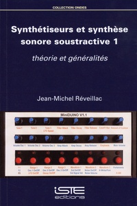 Jean-Michel Réveillac - Synthétiseurs et synthèse sonore soustractive - Tome 1, Théorie et généralités.