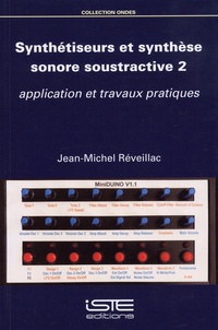 Jean-Michel Réveillac - Synthétiseurs et synthèse sonore soustractive - Tome 2, Application et travaux pratiques.