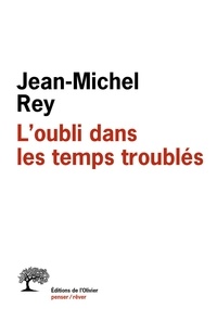 Jean-Michel Rey - L'oubli dans les temps troublés.