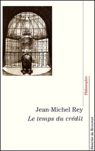 Jean-Michel Rey - Le temps du crédit.