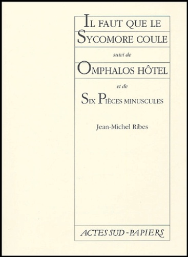 Jean-Michel Ribes - Il faut que le Sycomore coule suivi de Omphalos Hôtel et de Six Pièces minuscules.