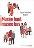 Jean-Michel Ribes - Musée haut, musée bas.