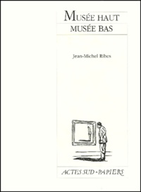 Jean-Michel Ribes - Musée haut, Musée bas.
