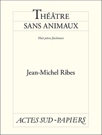Jean-Michel Ribes - Théâtre sans animaux suivi de Sans m'en apercevoir.
