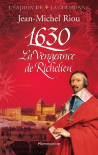 Jean-Michel Riou - 1630 - La vengeance de Richelieu.
