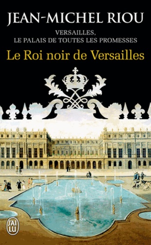 Versailles, le palais de toutes les promesses Tome 2 Le Roi noir de Versailles (1668-1670)