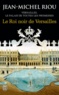 Jean-Michel Riou - Versailles, le palais de toutes les promesses Tome 2 : Le Roi noir de Versailles (1668-1670).