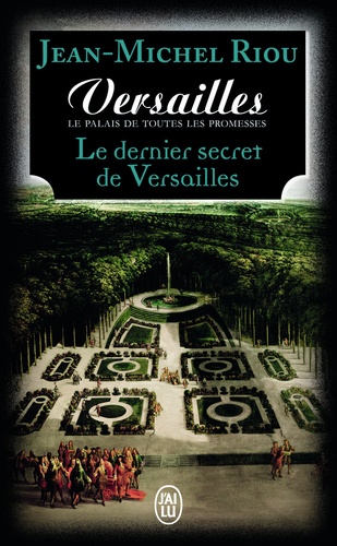 Versailles, le palais de toutes les promesses Tome 4 Le dernier secret de Versailles (1685-1715)