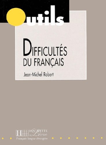Jean-Michel Robert - Difficultes Du Francais. Des Cles Pratiques Pour Eviter Et Expliquer Les Pieges Du Francais.