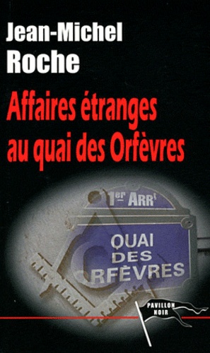 Jean-Michel Roche - Affaires étranges au quai des Orfèvres.