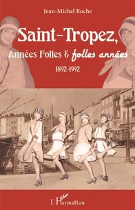 Jean-Michel Roche - Saint-Tropez, Années Folles & folles années - 1892-1992.