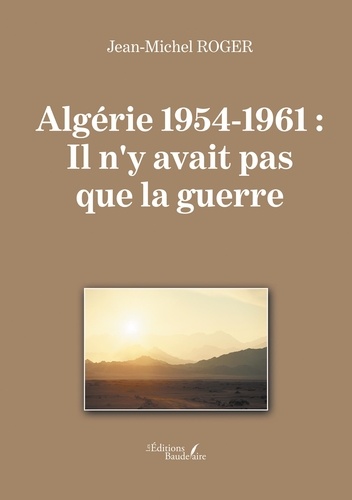 Algérie 1954-1961. Il n'y avait pas que la guerre