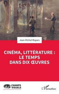 Jean-Michel Ropars - Cinéma, littérature : le temps dans dix oeuvres.