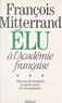 Jean-Michel Royer - François Mitterrand élu à L'Académie française - Discours de réception et autres textes de circonstance.