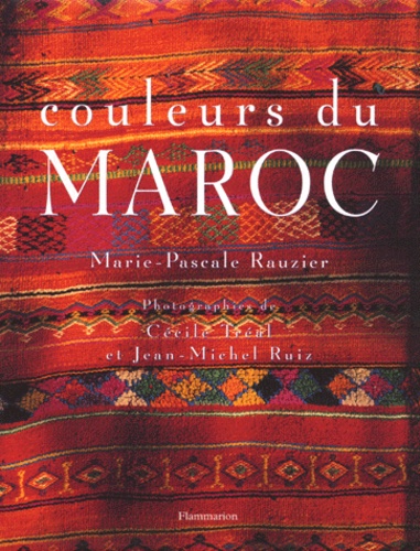 Jean-Michel Ruiz et Marie-Pascale Rauzier - Couleurs Du Maroc.