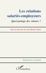 Jean-Michel Sahut - Les relations salariés-employeurs - Quel partage des valeurs ?.