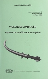 Jean-Michel Salgon et Mohand Khellil - Violences ambiguës - Aspects du conflit armé en Algérie.