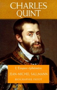 Jean-Michel Sallmann - Charles Quint. L'Empire Ephemere.