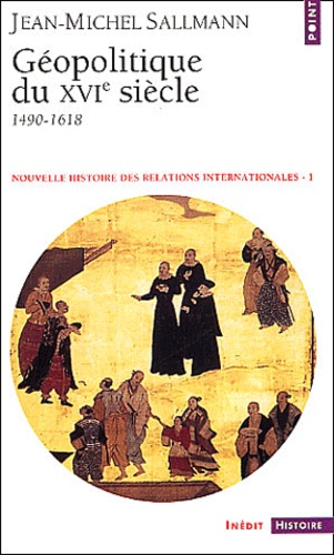Nouvelle Histoire Des Relations Internationales. Tome 1, Geopolitique Du Xvieme Siecle 1490-1618
