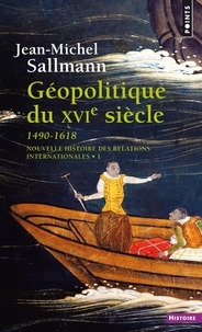 Jean-Michel Sallmann - Nouvelle Histoire Des Relations Internationales. Tome 1, Geopolitique Du Xvieme Siecle 1490-1618.