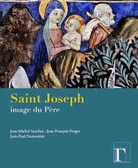 Jean-Michel Sanchez et Jean-François Froger - Saint Joseph, image du Père.