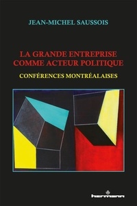 Jean-Michel Saussois - La grande entreprise comme acteur politique - Conférences montréalaises.
