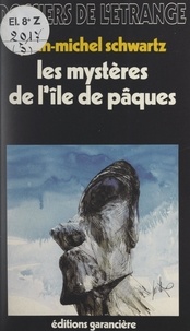 Jean-Michel Schwartz - Les mystères de l'île de Pâques.