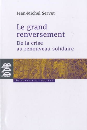 Jean-Michel Servet - Le grand renversement - De la crise au renouveau solidaire.
