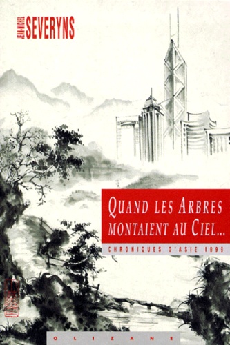 Jean-Michel Severyns - Quand Les Arbres Montaient Au Ciel. Chroniques Asiatiques 1999.