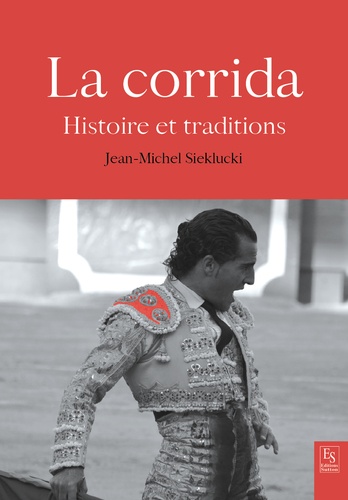 Jean-Michel Sieklucki - La corrida - Histoire et traditions.
