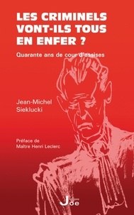 Jean-Michel Sieklucki - Les criminiels vont-ils tous en enfer ? - Quarante ans de cour d'assises.