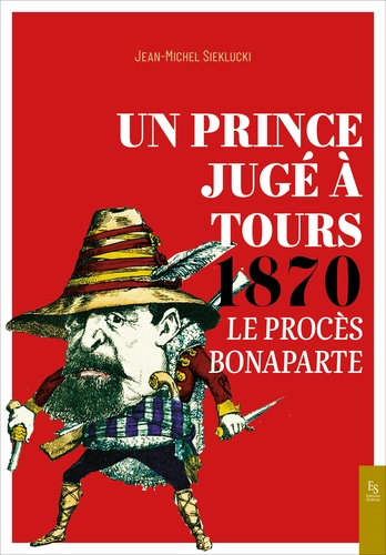 Un Prince jugé à Tours 1870. Le procès Bonaparte