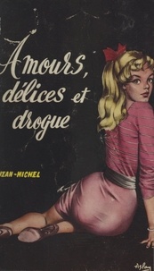 Jean-Michel Sorel - Amours, délices et drogue....