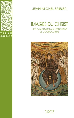 Images du Christ. Des catacombes aux lendemains de l'iconoclasme