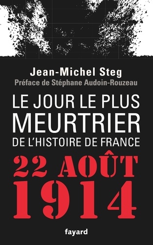 Le Jour le plus meurtrier de l'histoire de France. 22 août 1914