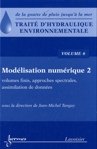 Jean-Michel Tanguy - Traité d'hydraulique environnementale - Volume 6, Modélisation numérique, volumes finis, approches spectrales, assimilation de données.