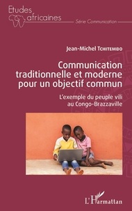 Jean-Michel Tchitembo - Communication traditionnelle et moderne pour un objectif commun - L'exemple du peuple vili au Congo-Brazzaville.