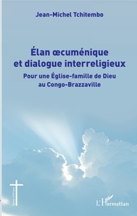 Jean-Michel Tchitembo - Elan oecuménique et dialogue interreligieux - Pour une Eglise-famille de Dieu au Congo-Brazzaville.