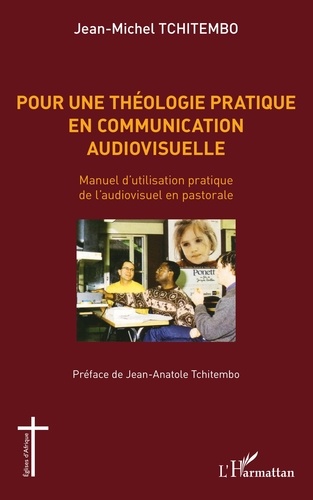 Pour une théologie pratique en communication audiovisuelle. Manuel d'utilisation pratique de l'audiovisuel en pastorale