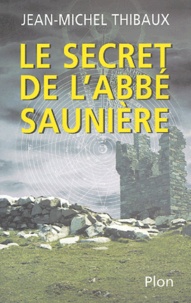 Jean-Michel Thibaux - Le secret de l'abbé Saunière.