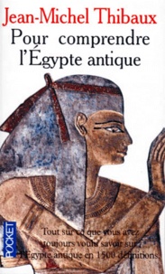Jean-Michel Thibaux - Pour comprendre l'Égypte antique.