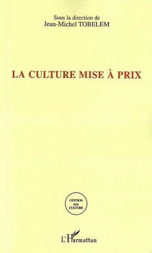 Jean-Michel Tobelem - La culture mise à prix - La tarification dans les sites culturels.