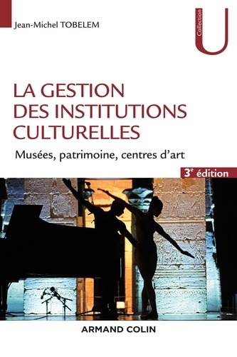 La gestion des institutions culturelles - 3e éd.. Musées, patrimoine, centres d'art